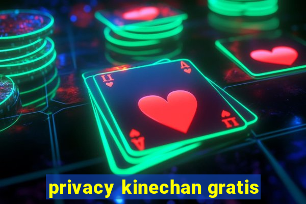 privacy kinechan gratis